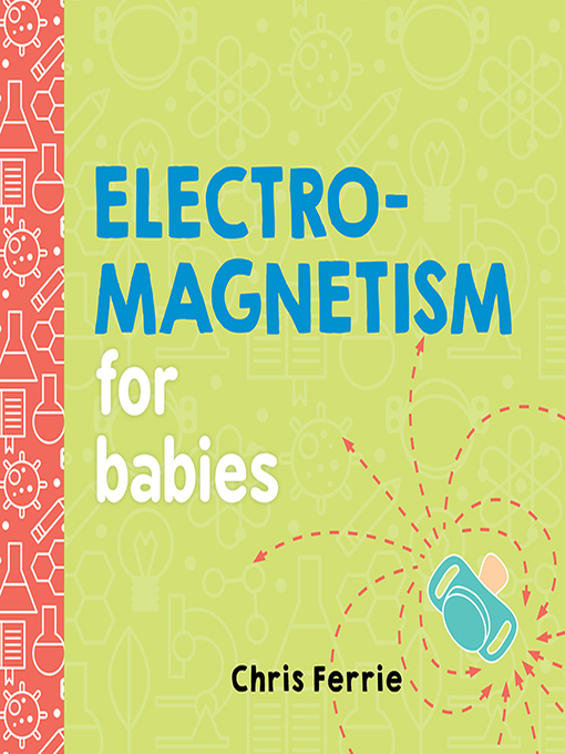 Title details for Electromagnetism for Babies by Chris Ferrie - Available